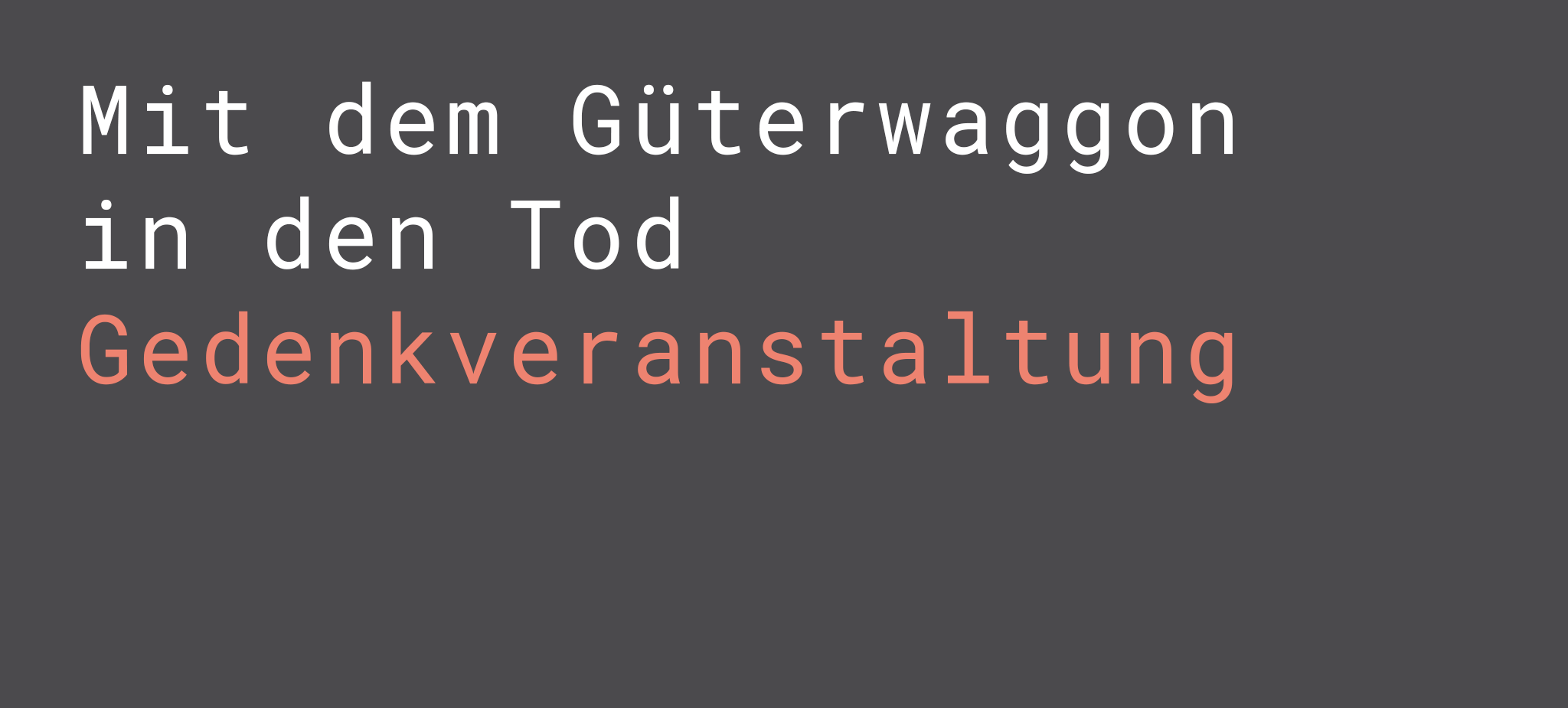 Mit dem Güterwaggon in den Tod (Gedenkveranstaltung)