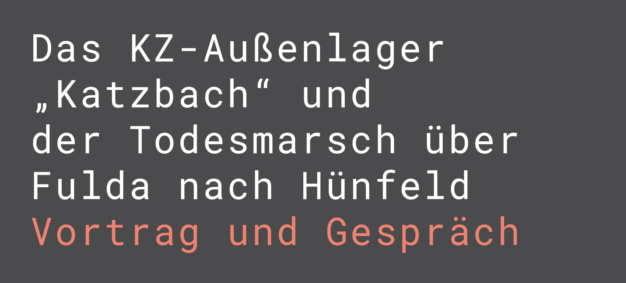 Das KZ-Außenlager „Katzbach“ und der Todesmarsch über Fulda nach Hünfeld (Vortrag und Gespräch)