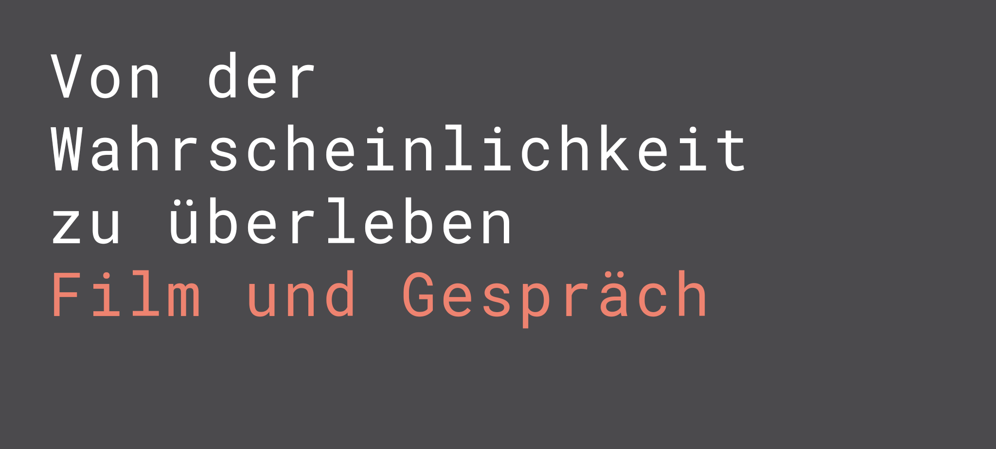 Von der Wahrscheinlichkeit zu überleben (Film und Gespräch)