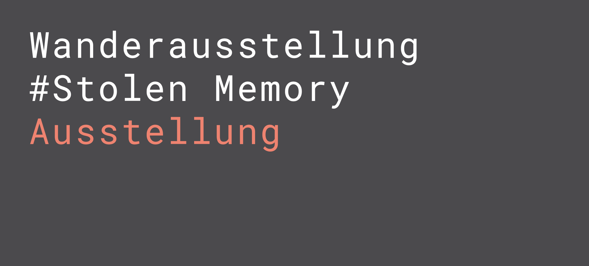 Wanderausstellung #Stolen Memory (Ausstellung)