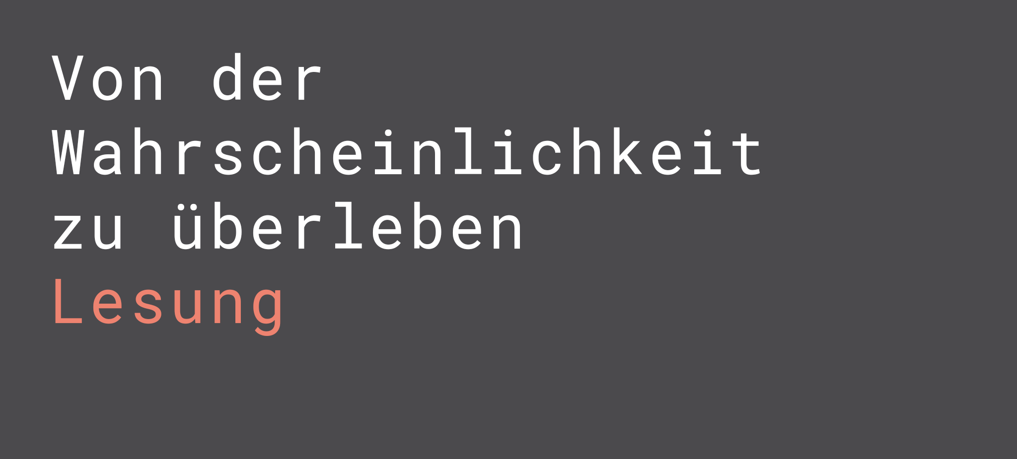 Von der Wahrscheinlichkeit zu überleben (Lesung)